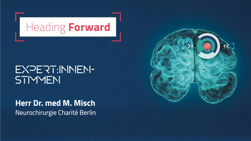 VIDEO | Heading forward Expert:innen-Stimmen – Dr. Misch, Neurochirurgie, Charité Berlin (27:08 min)